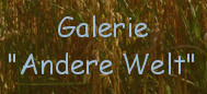 
Galerie "Andere Welt"